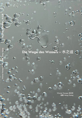 Die Wege des Wassers. Werner Knaupp und Meng Huang